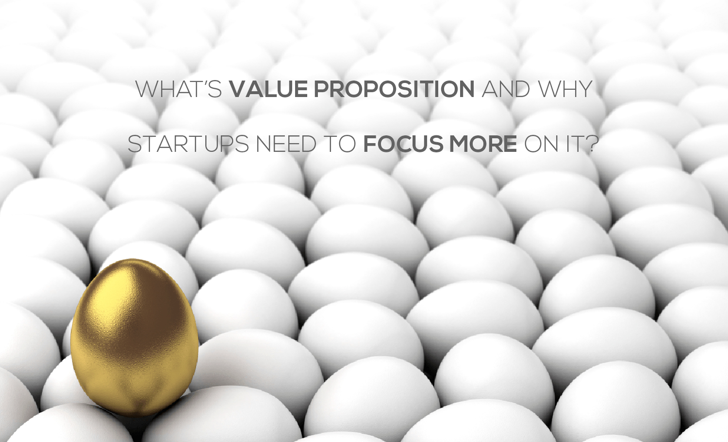 What’s Value proposition and why startups need to focus more on it?
